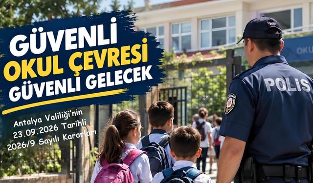 Antalya Valiliğinden Okul Çevreleri İçin Yeni Güvenlik Kararları