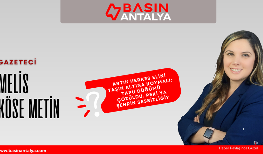 Artık Herkes Elini Taşın Altına Koymalı: Tapu Düğümü Çözüldü, Peki Ya Şehrin Sessizliği?